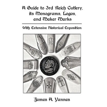 A Guide to 3rd Reich Cutlery, Its Monograms, Logos, and Maker Marks: With Extensive Historical Exposition