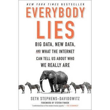 Everybody Lies: Big Data, New Data, and What the Internet Can Tell Us about Who We Really Are