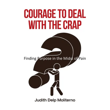 Courage to Deal with the Crap: Finding Purpose in the Midst of Pain