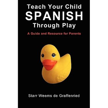 Teach Your Child Spanish Through Play, a Guide and Resource for Parents or Spanish for Kids, Games to Help Children Learn Spanish Language and Culture