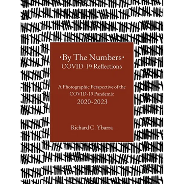 By The Numbers COVID-19 Reflections: A Photographic Perspective of the COVID-19 Pandemic 2020-2023