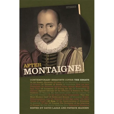 After Montaigne: Contemporary Essayists Cover the Essays