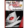The Art Of Dark Feminine Seduction: Embrace Your Feminine Power, Navigate the Male Psyche, and Cultivate Irresistible Magnetism.