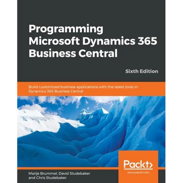 Programming Microsoft Dynamics 365 Business Central - Sixth Edition: Build customized business applications with the latest tools in Dynamics 365 Busi