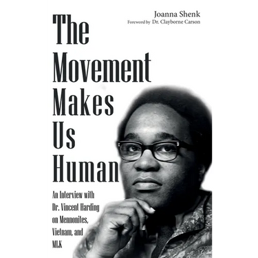 The Movement Makes Us Human: An Interview with Dr. Vincent Harding on Mennonites, Vietnam, and Mlk