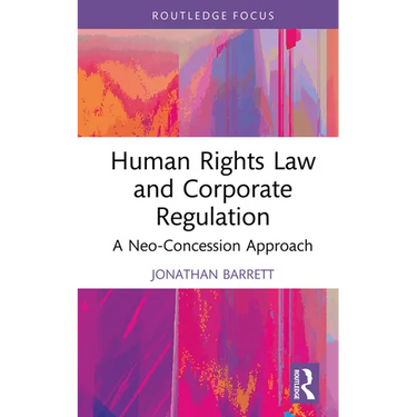 Human Rights Law and Corporate Regulation: A Neo-Concession Approach