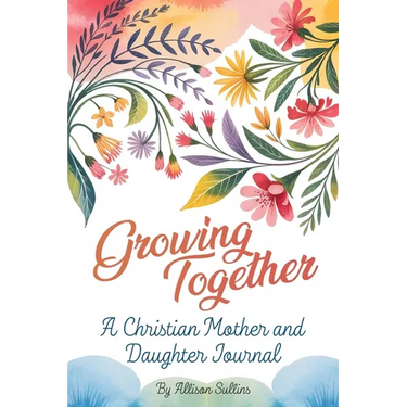 Growing Together: A Christian mother and daughter journal