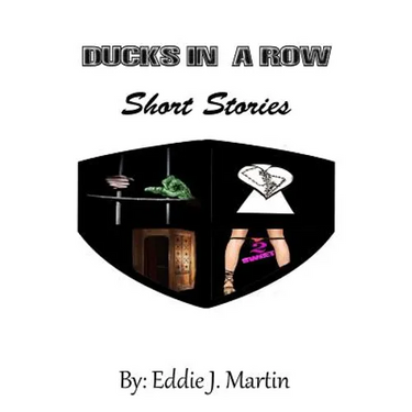 Ducks in a Row...Short Stories: Story's that will make you laugh, Cry, and some may even make you think.