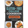 Gluten Free College Cookbook: Quick And Easy Recipes For Busy Students On a Budget