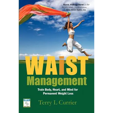 Waist Management: Train Body, Heart and Mind for Permanent Weight Loss