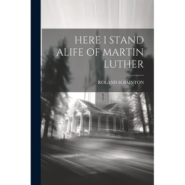 Here I Stand Alife of Martin Luther