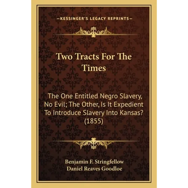 Two Tracts For The Times: The One Entitled Negro Slavery, No Evil; The Other, Is It Expedient To Introduce Slavery Into Kansas? (1855)