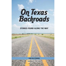 On Texas Backroads: Stories Found Along the Way
