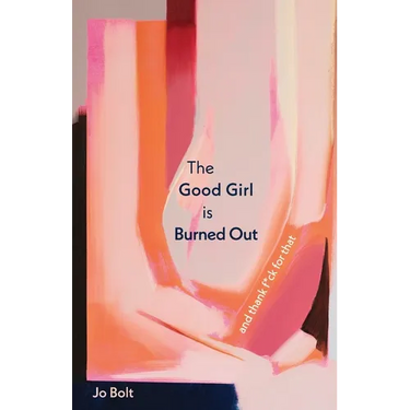 The Good Girl is Burned Out: and thank f*ck for that