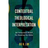 Contextual Theological Interpretation: An Integrated Model for Reading the Bible