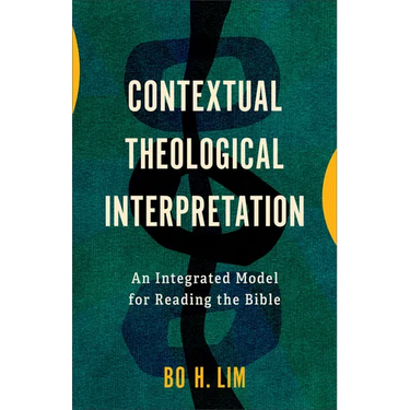 Contextual Theological Interpretation: An Integrated Model for Reading the Bible