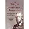 A Treatise on the Constitutional Limitations Which Rest Upon the Legislative Power of the States of the American Union. (First Ed.)