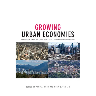 Growing Urban Economies: Innovation, Creativity, and Governance in Canadian City-Regions