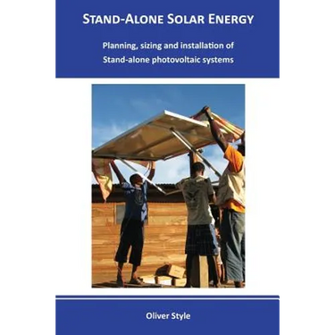Stand-alone solar energy: Planning, sizing and installation of stand-alone photovoltaic systems