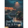Just Waiting for a Friend