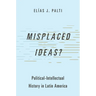 Misplaced Ideas?: Political-Intellectual History in Latin America