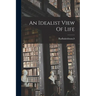 An Idealist View Of Life