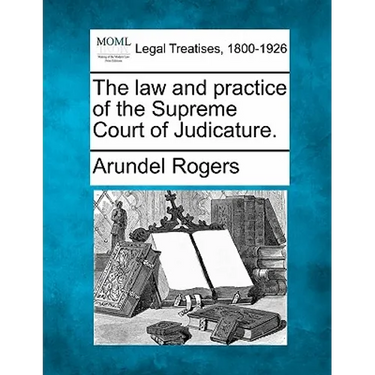 The law and practice of the Supreme Court of Judicature.