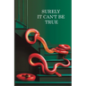 Surely it can't be True: A True Story of Struggle, Success, and Survival in Business and Life