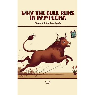 Why the Bull Runs in Pamplona: Magical Tales from Spain