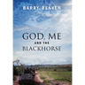 God, Me and the Blackhorse