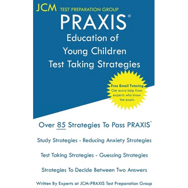 PRAXIS Education of Young Children - Test Taking Strategies: PRAXIS 5024 - Free Online Tutoring - New 2020 Edition - The latest strategies to pass you