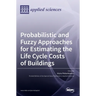 Probabilistic and Fuzzy Approaches for Estimating the Life Cycle Costs of Buildings
