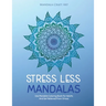 Stress Less Mandalas: Use Mandala Coloring Book For Adults And Get Relieved From Stress ( Unique Different Styles Colouring Pages For Self Help )