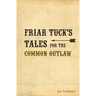 Friar Tuck's Tales For The Common Outlaw