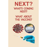 NEXT? What's Coming Next? What About the Vaccine