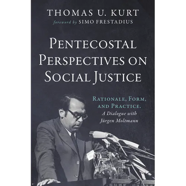 Pentecostal Perspectives on Social Justice: Rationale, Form, and Practice. a Dialogue with Jürgen Moltmann