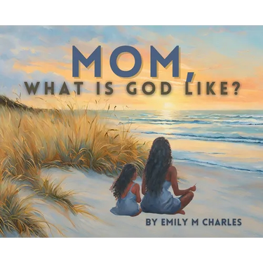 Mom, What is God like?
