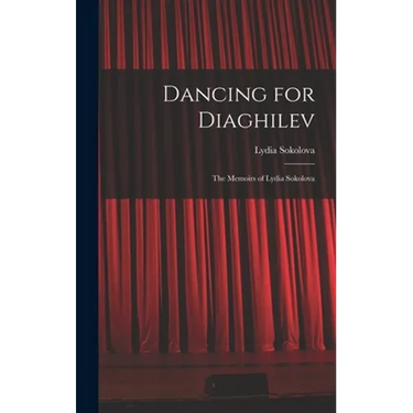 Dancing for Diaghilev; the Memoirs of Lydia Sokolova