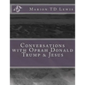 Conversations with Oprah Donald Trump & Jesus: How the Big Wigs Helped Me Turn a Midlife Crisis on its Nose