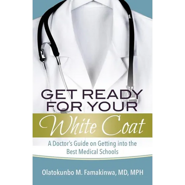Get Ready for Your White Coat: A Doctor's Guide on Getting into the Best Medical Schools