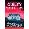 Guilty Mothers: An utterly addictive and nail-biting crime thriller