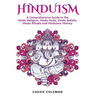 Hinduism: A Comprehensive Guide to the Hindu Religion, Hindu Gods, Hindu Beliefs, Hindu Rituals and Hinduism History