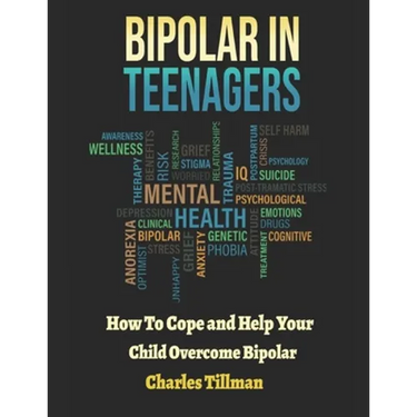 Bipolar in Teenagers: How to Cope and Help Your Child Overcome Bipolar