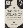A Haunted Atlas of Western New York: A Spooky Guide to the Strange and Unusual
