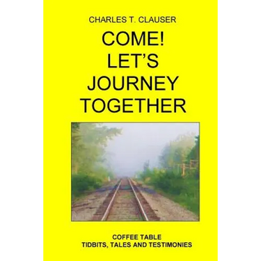 Come! Let's Journey Together: Coffee Table Tidbits, Tales and Testimonies