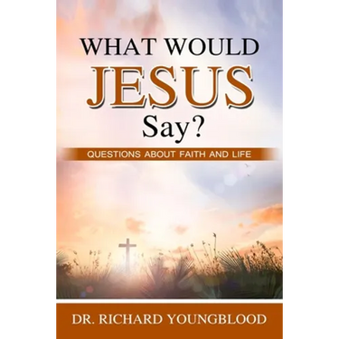 What Would Jesus Say?: Questions about Faith and Life