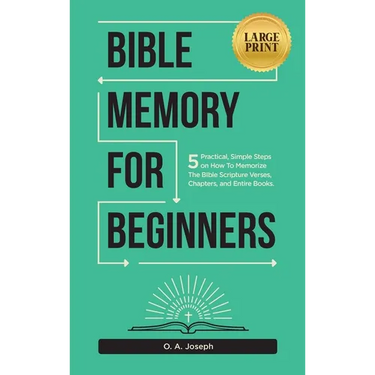 Bible Memory For Beginners: 5 Practical, Simple Steps on How To Memorize The Bible Scripture Verses, Chapters, and Entire Books (LARGE PRINT)
