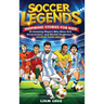 Soccer Legends for Kids: 20 Amazing Players Who Show Grit, Perseverance, and Mental Toughness to Achieve Their Dreams