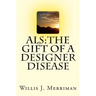 ALS: The Gift of a Designer Disease