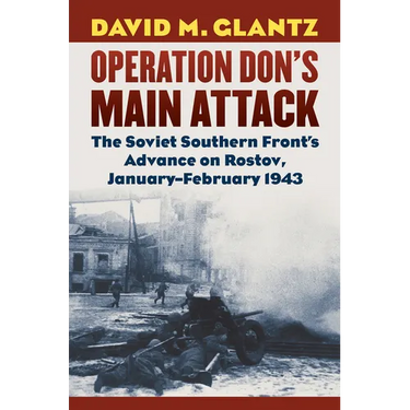 Operation Don's Main Attack: The Soviet Southern Front's Advance on Rostov, January-February 1943